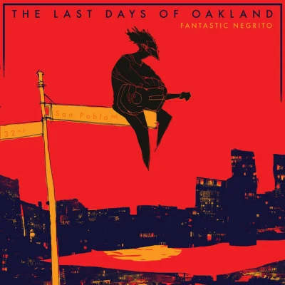 The Last Days of Oakland 专辑 Blackalicious/Fantastic Negrito