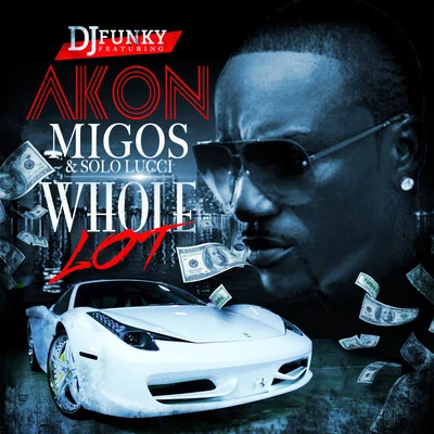 Whole Lot (feat. Akon, Migos & Solo Lucci) 專輯 DJ Funky/Deraj