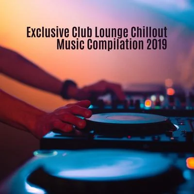 Exclusive Club Lounge Chillout Music Compilation 2019 專輯 Bossa Chill Out/Afterhour Chillout/Todays Hits