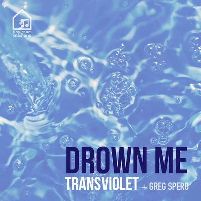 Drown Me (Tiny Room Sessions) 专辑 Greg Spero