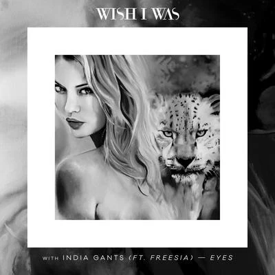 Eyes (with India Gants, feat. Freesia) 專輯 Wish I Was