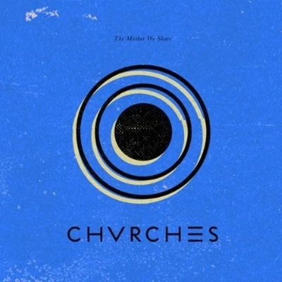 CHVRCHES The Mother We Share