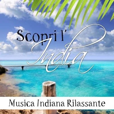 Scopri lIndia - Musica Indiana Rilassante New Age con Suoni della Natura 專輯 Best Harmony