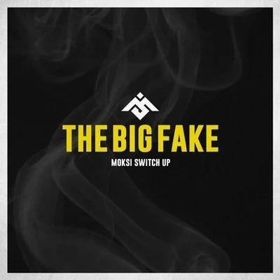 The Big Fake (Moksi Switch Up) 专辑 Moksi/DJ Snake/Skrillex/Bipolar Sunshine