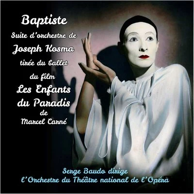 Joseph Kosma : Baptiste, suite dorchestre tirée du ballet du film Les Enfants du Paradis 專輯 Serge Baudo