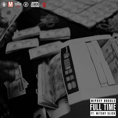 Full Time (feat. Mitchy Slick) 專輯 Nipsey Hussle/Kirko Bangz