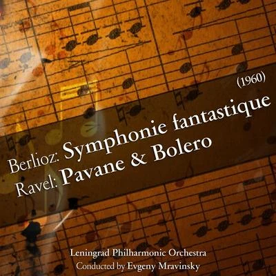 Berlioz: Symphonie fantastiqueRavel: Pavane & Bolero [1960] 专辑 Leningrad Philharmonic Orchestra/Evgeny Mravinsky