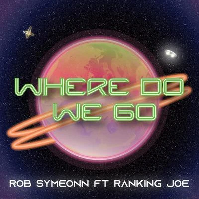 Where Do We Go (feat. Ranking Joe) 专辑 Ranking Joe/Bladerunner/Visionary/Robert Dallas/Petah Sunday