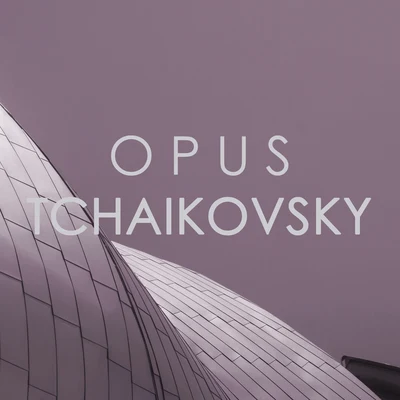 Opus Tchaikovsky 專輯 Pyotr Ilyich Tchaikovsky