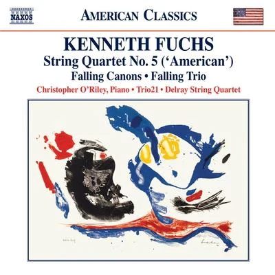 FUCHS, K.: String Quartet No. 5, "American"Falling CanonsFalling Trio (O&#x27;Riley, Trio21, Delray String Quartet) 专辑 Bobby Chen/Christopher O'Riley