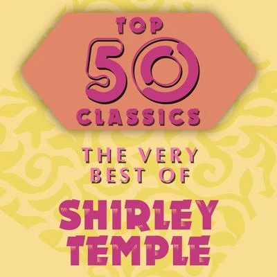 Joe BesserCarl BallentineShirley TempleJerry Colonna Top 50 Classics - The Very Best of Shirley Temple