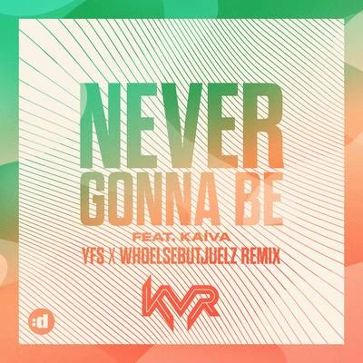 Never Gonna Be (YFS x WHOELSEBUTJUELZ Remix) 專輯 KVR