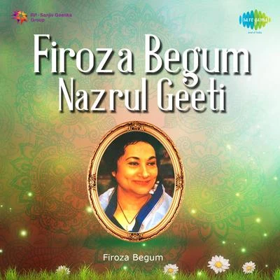 Firoza Begum Nazrul Geeti 專輯 Firoza Begum