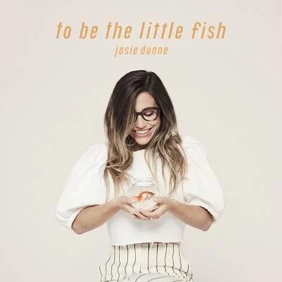 To Be The Little Fish 专辑 Josie Dunne/Two Friends/Point North