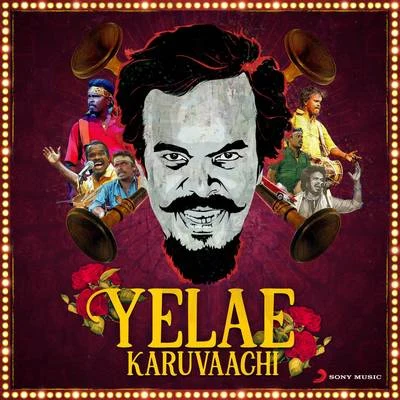 Yelae Karuvaachi 专辑 Anthony Daasan/Santhosh Narayanan/Vivek - Mervin/Santhosh Dhayanidhi/Leon James