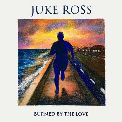 Burned By The Love 专辑 Juke Ross