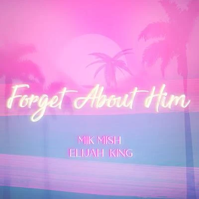 Forget About Him 专辑 Papi Gero/Elijah King