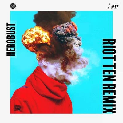 WTF (Riot Ten Remix) 专辑 heRobust