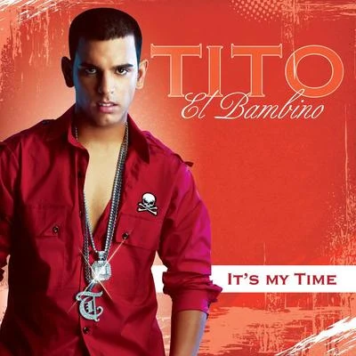 Tito el Bambino It&#x27;s My Time