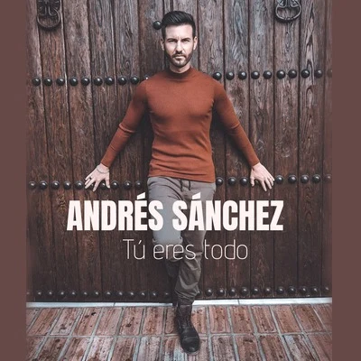 Andres Sanchez Tú eres todo