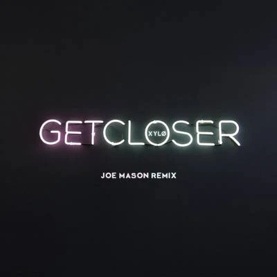 Get Closer (Joe Mason Remix) 专辑 XYLØ