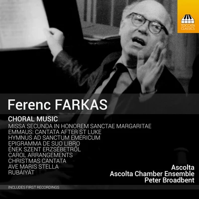 FARKAS, F.: Choral Music (Ascolta Choir and Chamber Ensemble, Broadbent) 专辑 Derek Welton/Peter Broadbent/Adrian Sims/David Briggs/Bournemouth Symphony Orchestra