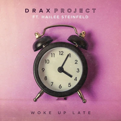 Woke Up Late (feat. Hailee Steinfeld) 专辑 Drax Project/Cedric Gervais