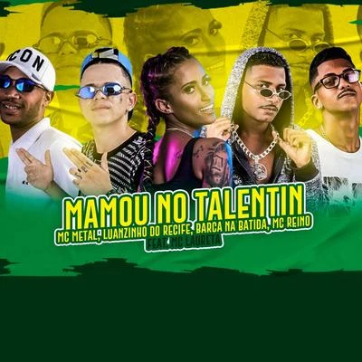 MC ReinoMc PrincyMC TeteuMC RicardinhoLuanzinho do RecifeChefe CoringaBarca Na Batida Mamou no Talentin (feat. Mc Laureta) (Brega Funk)