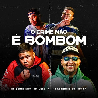 O Crime Não é Bombom 專輯 Mc Menor do Chapa/Mc Leozinho ZS