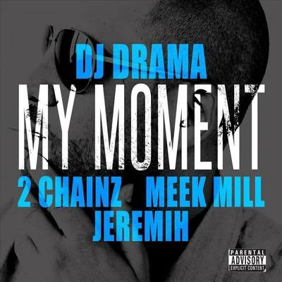 My Moment (feat. 2Chainz, Meek Mill, Jeremih) 專輯 Dj Drama