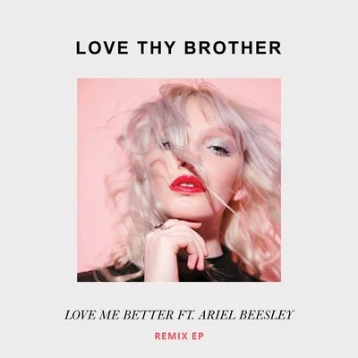 Love Me Better (Remix) 專輯 LOVE THY BROTHER