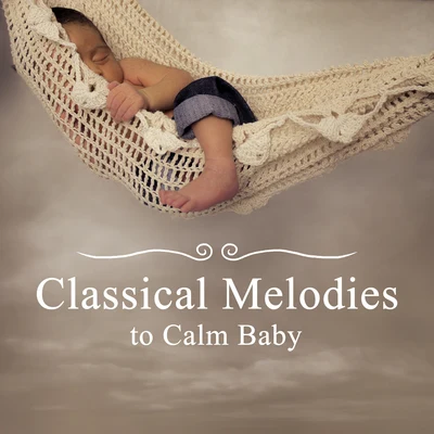 Classical Melodies to Calm Baby – Soothing Baby Music, Rest with Classical Music, Kids Relaxation 专辑 Baby Music/Songs For Children/Kids Music/The Hit Crew Kids