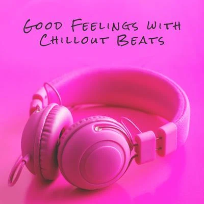 Good Feelings with Chillout Beats 專輯 Inspiring Chillout Music Paradise/Positive & Happy Music Zone