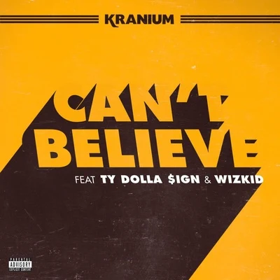 Cant Believe 專輯 Kranium/Wiley/Tory Lanez/Dappy/Todd Edwards