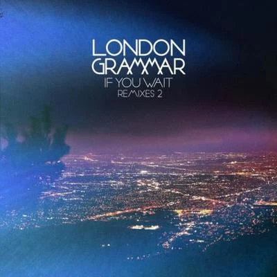 If You Wait - Remixes 2 專輯 London Grammar/Syron/Terranova/Rachel Row/Dusky