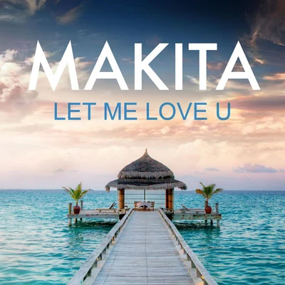 Let Me Love U 專輯 Makita/R. Fugit/Kaysha