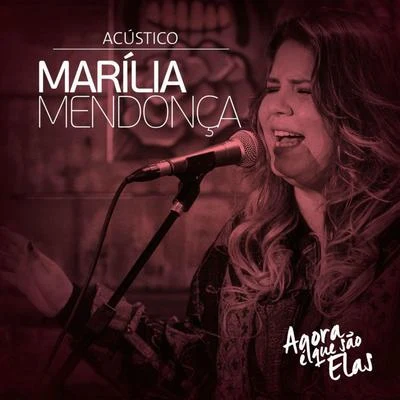 Agora É Que São Elas Ao Vivo (Acústico) - EP 專輯 Marília Mendonça