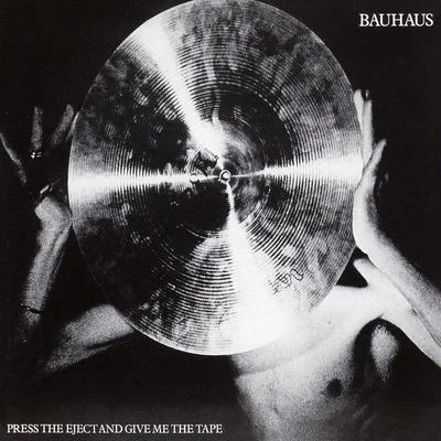 Press the Eject and Give Me the Tape 專輯 Bauhaus