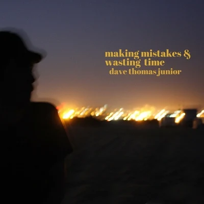 Making Mistakes & Wasting Time 專輯 Dave Thomas Junior/Linney/Adam Szabo/Arielle Maren/Roxanne Emery