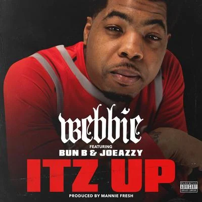 Webbie Itz Up (feat. Bun B & Joeazzy)