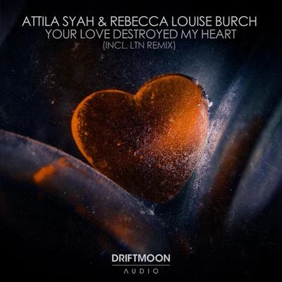 Attila Syah Your Love Destroyed My Heart (Incl. LTN Remix)