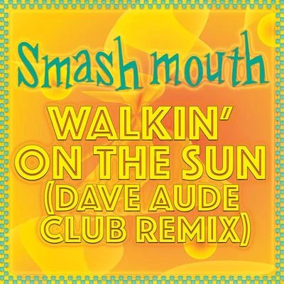 Smash Mouth Walkin On The Sun (Dave Aude Club Remix)