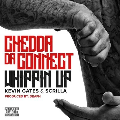 Whippin Up (feat. Kevin Gates & Scrilla) 專輯 Frenchie/Chedda Da Connect