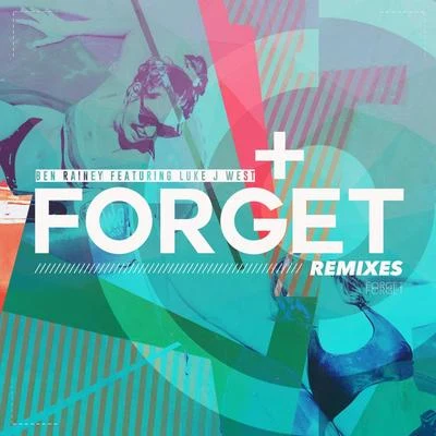 Ben RaineyLuke J West Forget (Remixes)