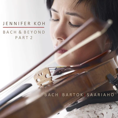 Violin Recital: Koh, Jennifer - BACH, J.S.BARTÓK, B.SAARIAHO, K. (Bach and Beyond, Part II) 專輯 Missy Mazzoli/Jennifer Koh/Unknown Artist/Vijay Iyer/Tyshawn Sorey