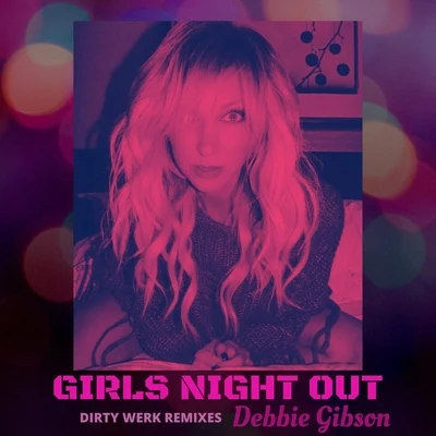 Girls Night Out (Dirty Werk Remixes) 专辑 Debbie Gibson