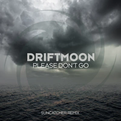 Driftmoon Please Dont Go (Suncatcher Remix)