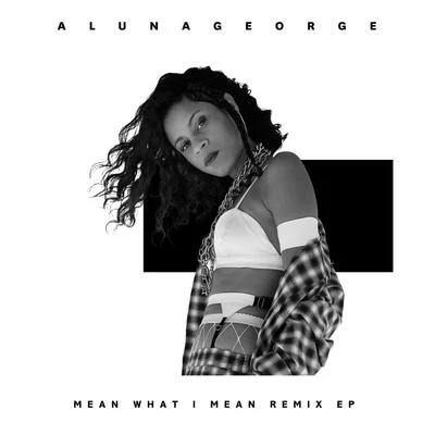 Mean What I Mean (Remix) 專輯 AlunaGeorge