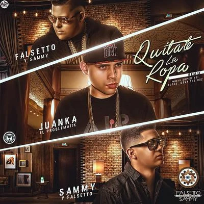 Quitate la Ropa (Remix) [feat. Juanka] 专辑 Towy/Sammy & Falsetto/Quintino & Blasterjaxx/Osquel/Super Yei