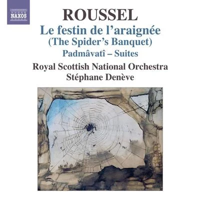 ROUSSEL, A.: Festin de l&#x27;araignee (Le)Padmavati Suites Nos. 1 and 2 (Royal Scottish National Orchestra, Deneve) 专辑 Stéphane Denève